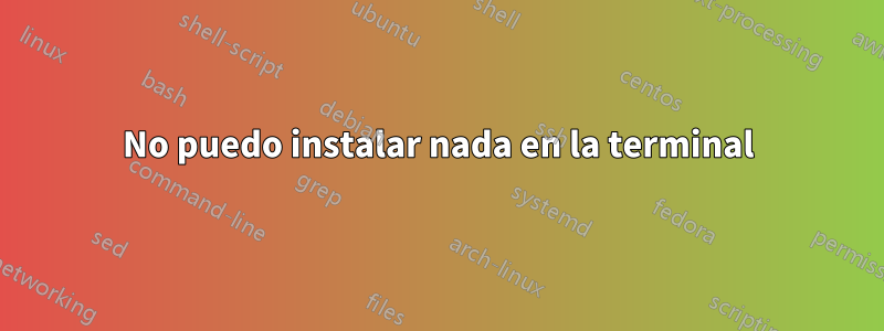 No puedo instalar nada en la terminal