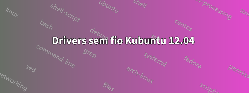 Drivers sem fio Kubuntu 12.04