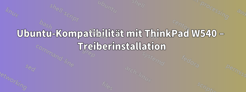 Ubuntu-Kompatibilität mit ThinkPad W540 – Treiberinstallation