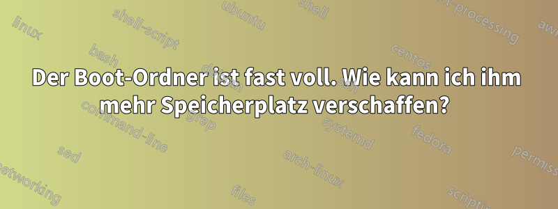 Der Boot-Ordner ist fast voll. Wie kann ich ihm mehr Speicherplatz verschaffen? 