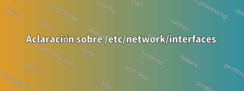 Aclaración sobre /etc/network/interfaces