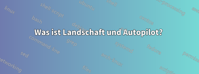 Was ist Landschaft und Autopilot?