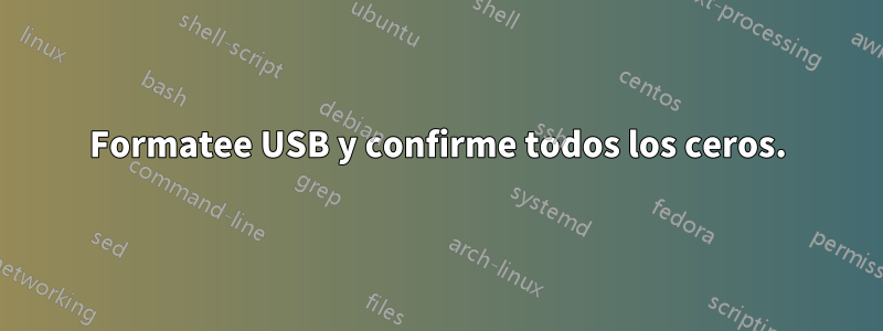 Formatee USB y confirme todos los ceros.