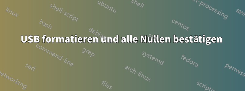 USB formatieren und alle Nullen bestätigen