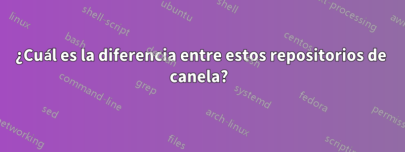 ¿Cuál es la diferencia entre estos repositorios de canela? 