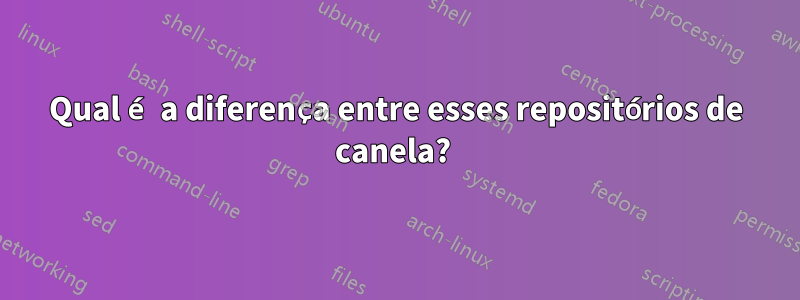 Qual é a diferença entre esses repositórios de canela?