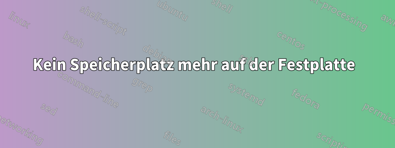 Kein Speicherplatz mehr auf der Festplatte 