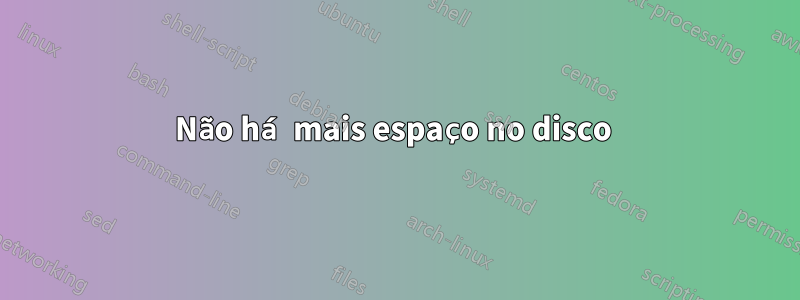 Não há mais espaço no disco 