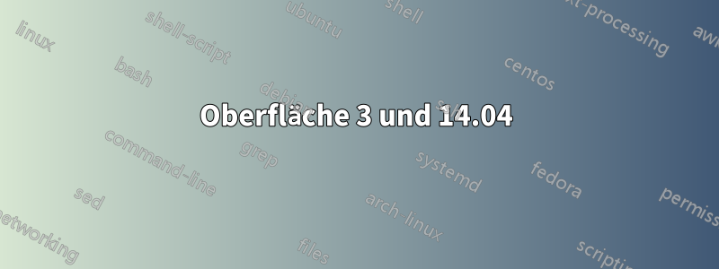 Oberfläche 3 und 14.04