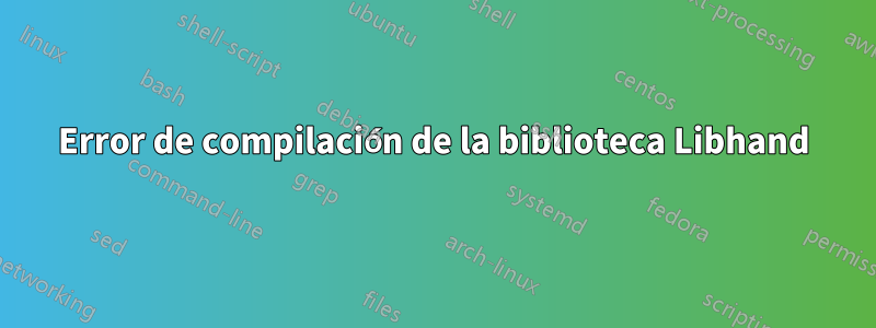 Error de compilación de la biblioteca Libhand