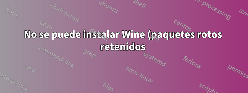 No se puede instalar Wine (paquetes rotos retenidos)