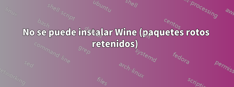 No se puede instalar Wine (paquetes rotos retenidos) 