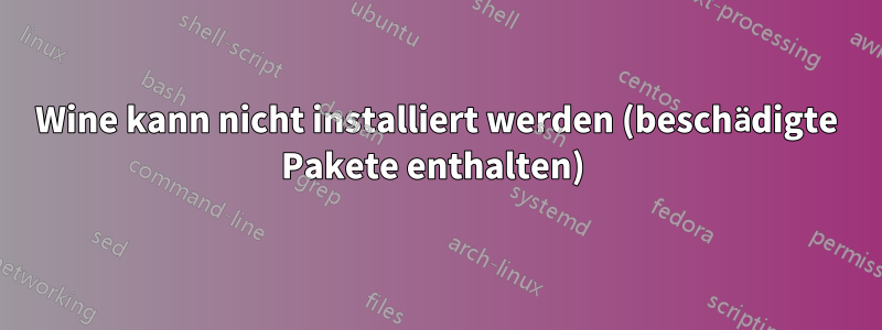 Wine kann nicht installiert werden (beschädigte Pakete enthalten) 