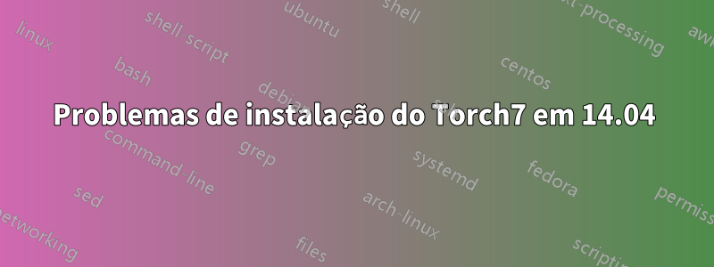 Problemas de instalação do Torch7 em 14.04
