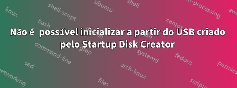 Não é possível inicializar a partir do USB criado pelo Startup Disk Creator