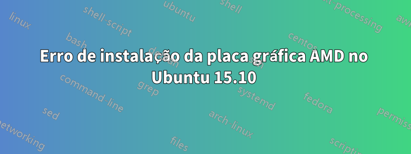 Erro de instalação da placa gráfica AMD no Ubuntu 15.10
