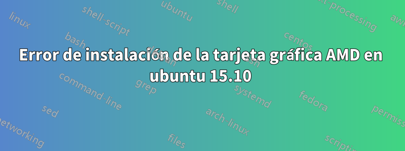 Error de instalación de la tarjeta gráfica AMD en ubuntu 15.10