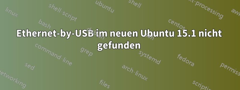 Ethernet-by-USB im neuen Ubuntu 15.1 nicht gefunden