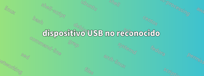 dispositivo USB no reconocido