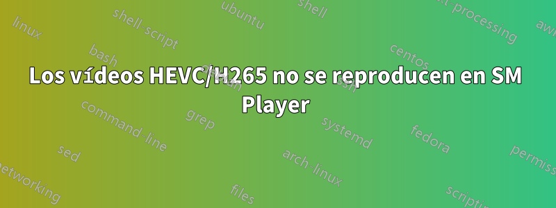 Los vídeos HEVC/H265 no se reproducen en SM Player