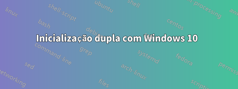 Inicialização dupla com Windows 10 