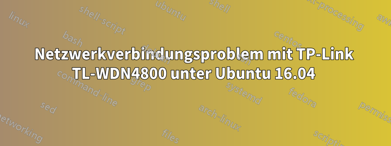 Netzwerkverbindungsproblem mit TP-Link TL-WDN4800 unter Ubuntu 16.04