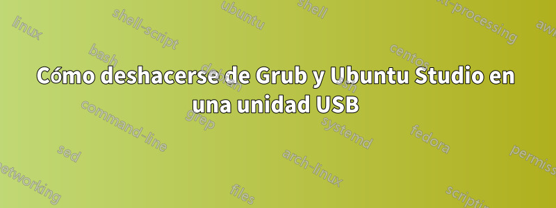 Cómo deshacerse de Grub y Ubuntu Studio en una unidad USB