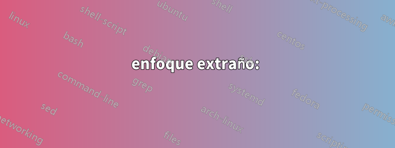 enfoque extraño: