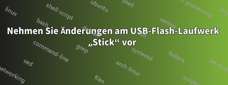 Nehmen Sie Änderungen am USB-Flash-Laufwerk „Stick“ vor 