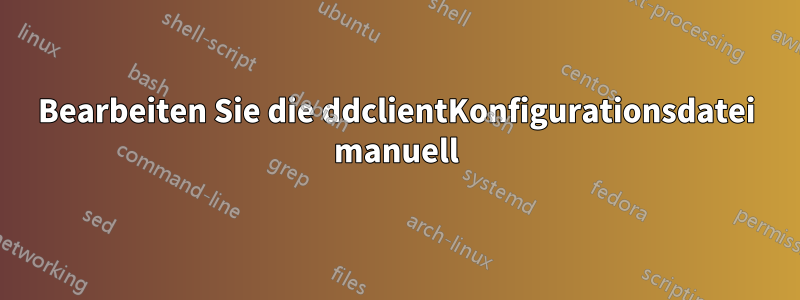 Bearbeiten Sie die ddclientKonfigurationsdatei manuell