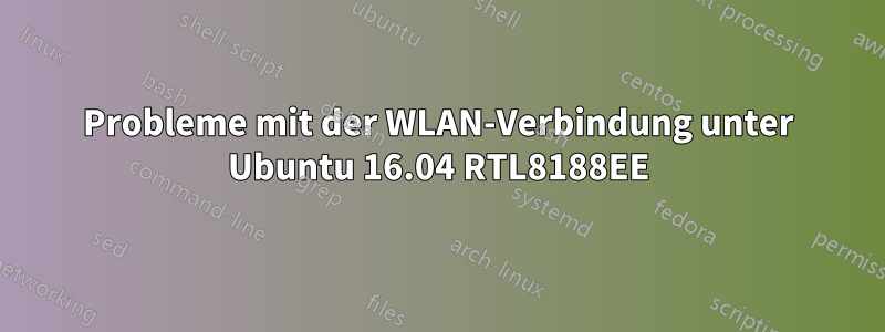 Probleme mit der WLAN-Verbindung unter Ubuntu 16.04 RTL8188EE