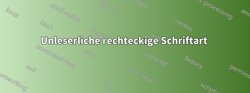 Unleserliche rechteckige Schriftart