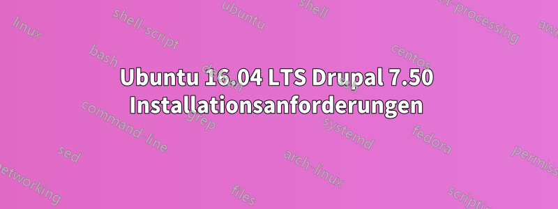 Ubuntu 16.04 LTS Drupal 7.50 Installationsanforderungen