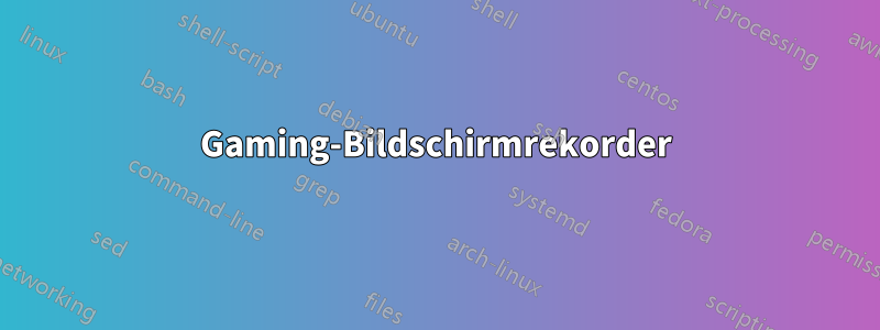 Gaming-Bildschirmrekorder