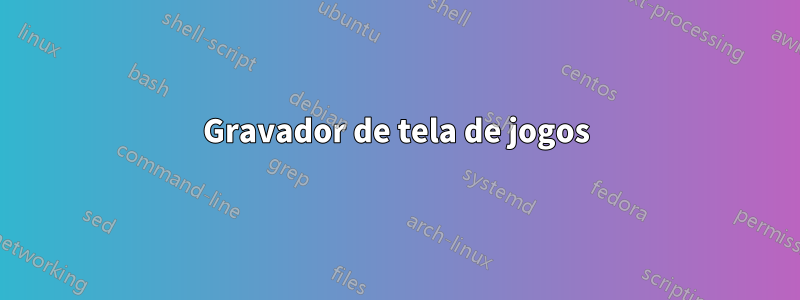 Gravador de tela de jogos