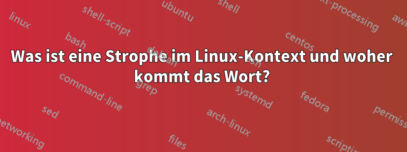 Was ist eine Strophe im Linux-Kontext und woher kommt das Wort?