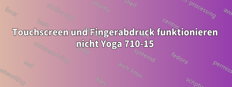 Touchscreen und Fingerabdruck funktionieren nicht Yoga 710-15