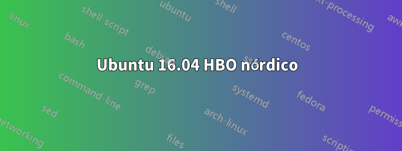 Ubuntu 16.04 HBO nórdico 