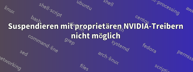 Suspendieren mit proprietären NVIDIA-Treibern nicht möglich