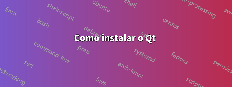 Como instalar o Qt