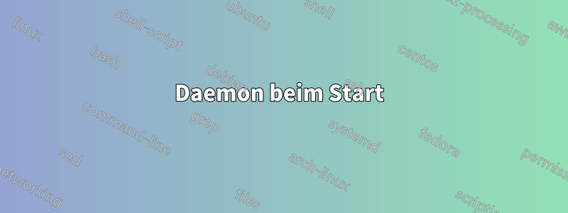 Daemon beim Start 