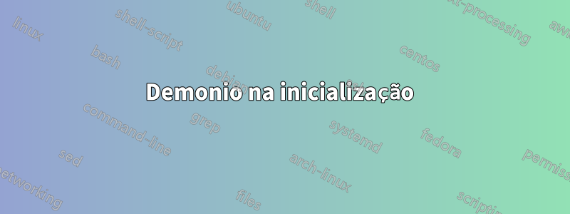 Demonio na inicialização 