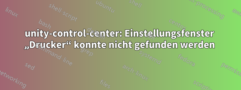 unity-control-center: Einstellungsfenster „Drucker“ konnte nicht gefunden werden