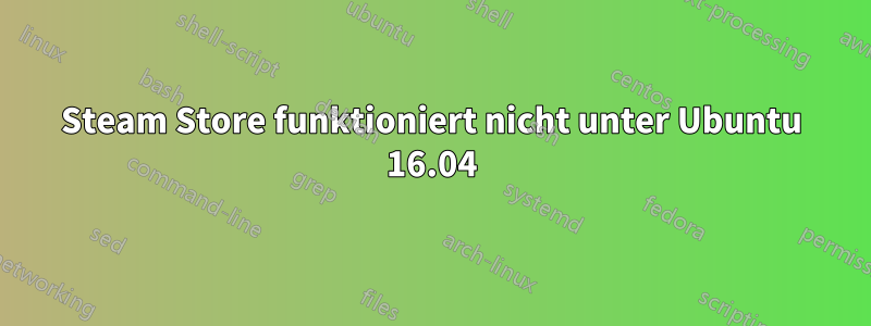 Steam Store funktioniert nicht unter Ubuntu 16.04