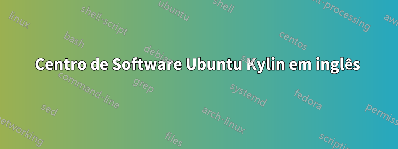 Centro de Software Ubuntu Kylin em inglês