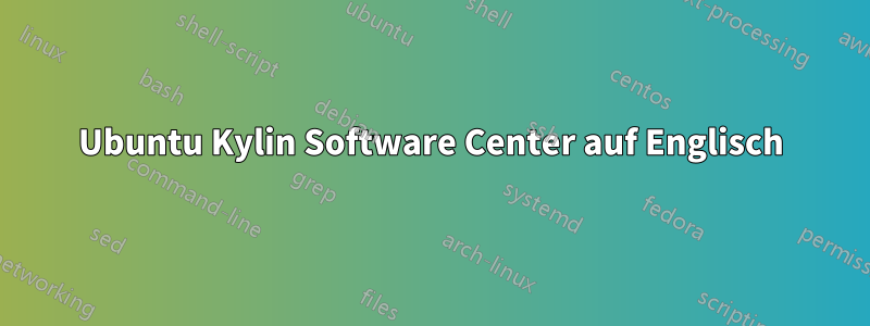 Ubuntu Kylin Software Center auf Englisch