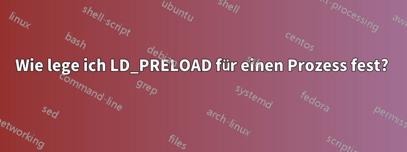 Wie lege ich LD_PRELOAD für einen Prozess fest?