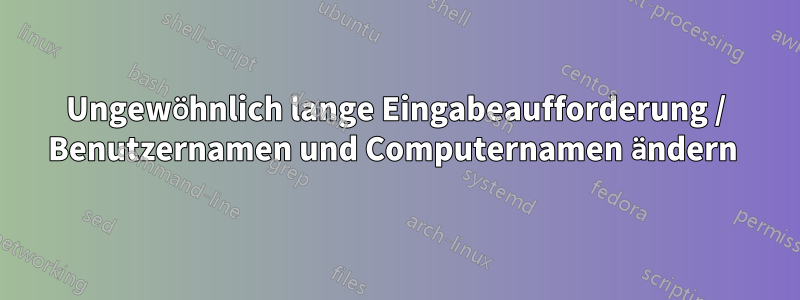 Ungewöhnlich lange Eingabeaufforderung / Benutzernamen und Computernamen ändern 