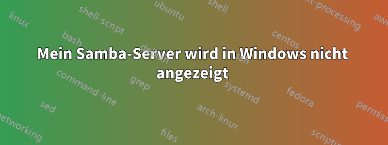 Mein Samba-Server wird in Windows nicht angezeigt