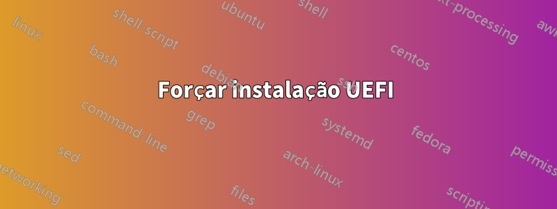 Forçar instalação UEFI